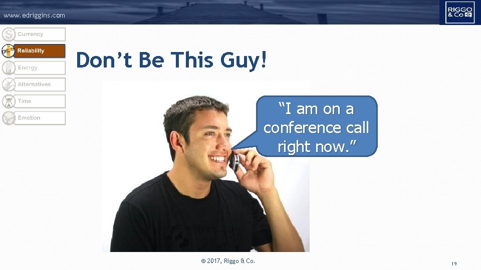www. edriggins. com Don’t Be This Guy! “I am on a conference call right