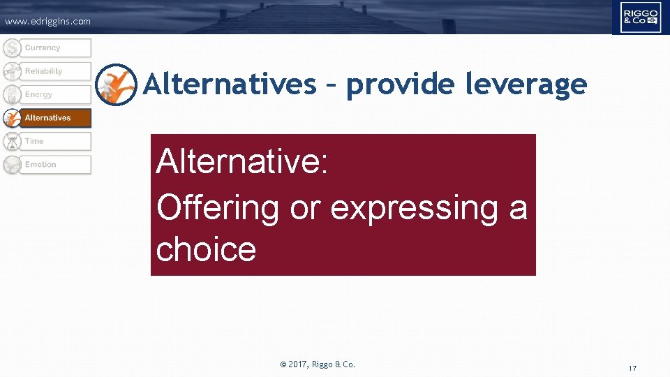 www. edriggins. com Alternatives – provide leverage Alternative: Offering or expressing a choice ©