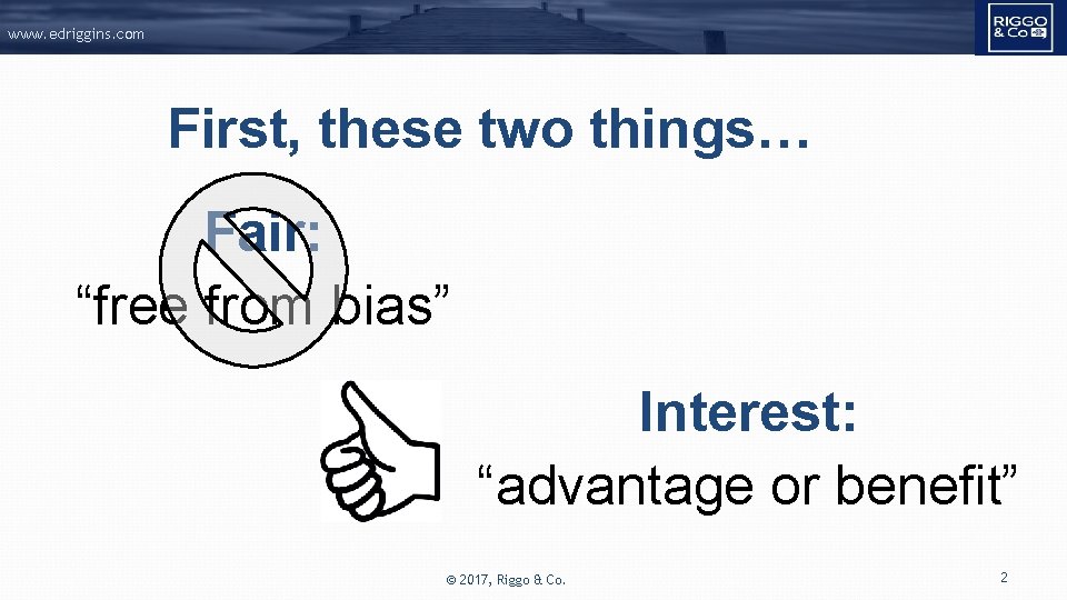 www. edriggins. com First, these two things… Fair: “free from bias” Interest: “advantage or