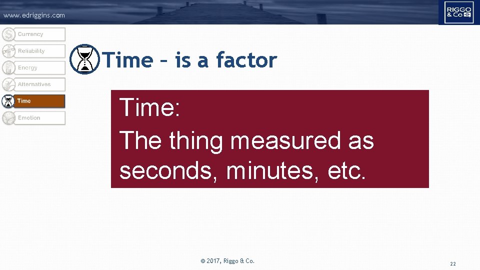 www. edriggins. com Time – is a factor Time: The thing measured as seconds,