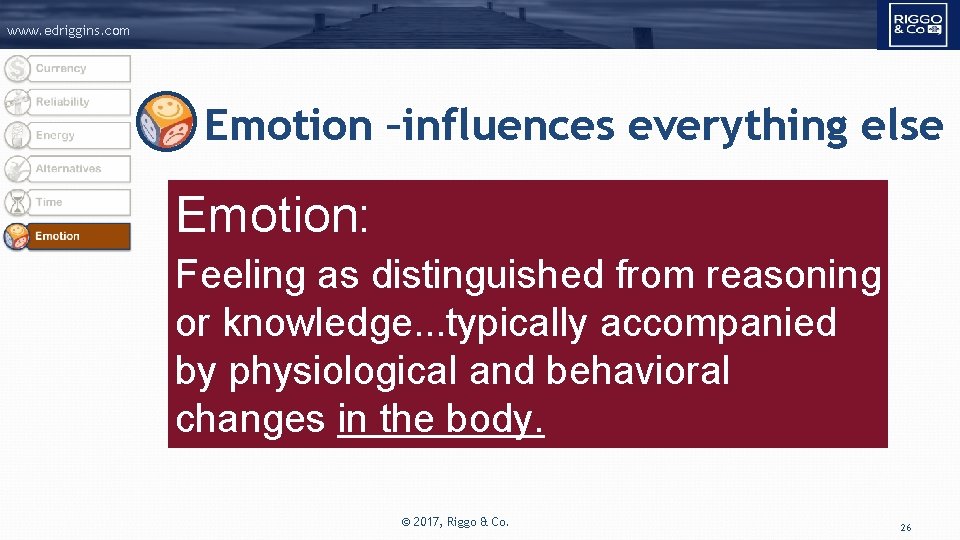 www. edriggins. com Emotion –influences everything else Emotion: Feeling as distinguished from reasoning or