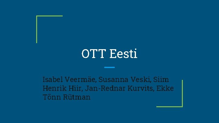 OTT Eesti Isabel Veermäe, Susanna Veski, Siim Henrik Hiir, Jan-Rednar Kurvits, Ekke Tõnn Rütman