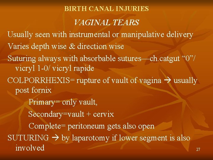 BIRTH CANAL INJURIES VAGINAL TEARS Usually seen with instrumental or manipulative delivery Varies depth