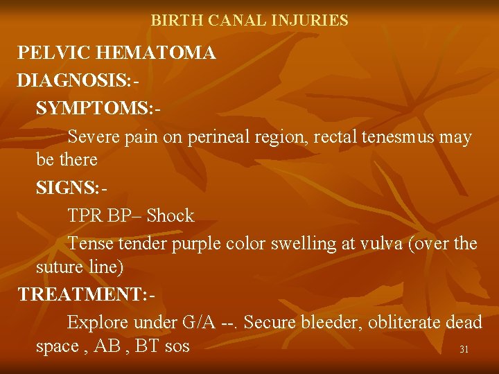 BIRTH CANAL INJURIES PELVIC HEMATOMA DIAGNOSIS: SYMPTOMS: Severe pain on perineal region, rectal tenesmus