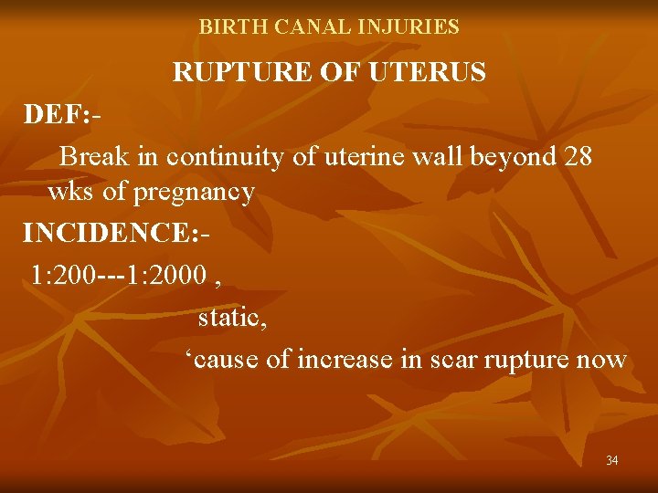 BIRTH CANAL INJURIES RUPTURE OF UTERUS DEF: Break in continuity of uterine wall beyond