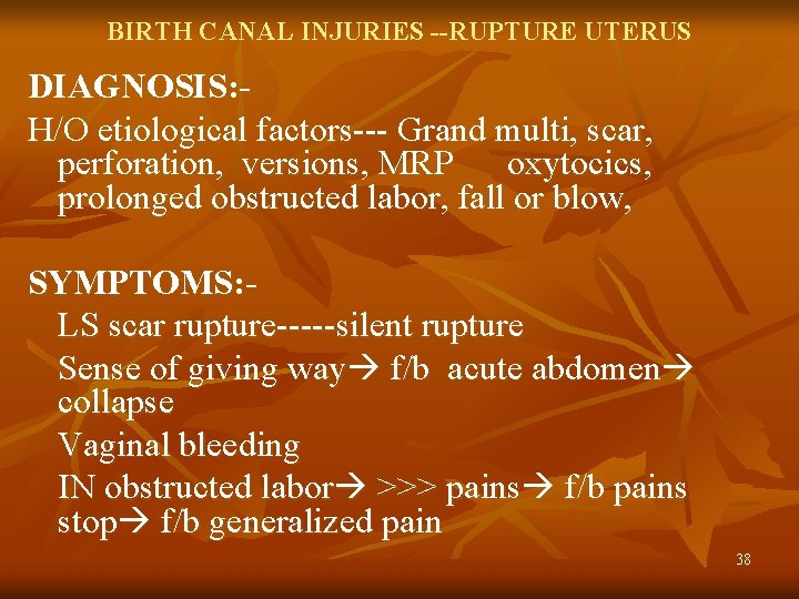 BIRTH CANAL INJURIES --RUPTURE UTERUS DIAGNOSIS: H/O etiological factors--- Grand multi, scar, perforation, versions,