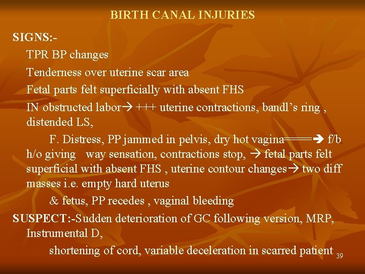 BIRTH CANAL INJURIES SIGNS: TPR BP changes Tenderness over uterine scar area Fetal parts