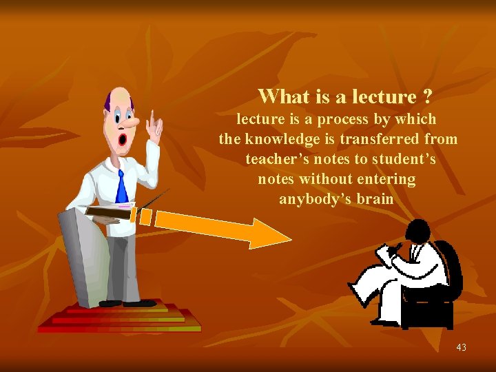 What is a lecture ? lecture is a process by which the knowledge is