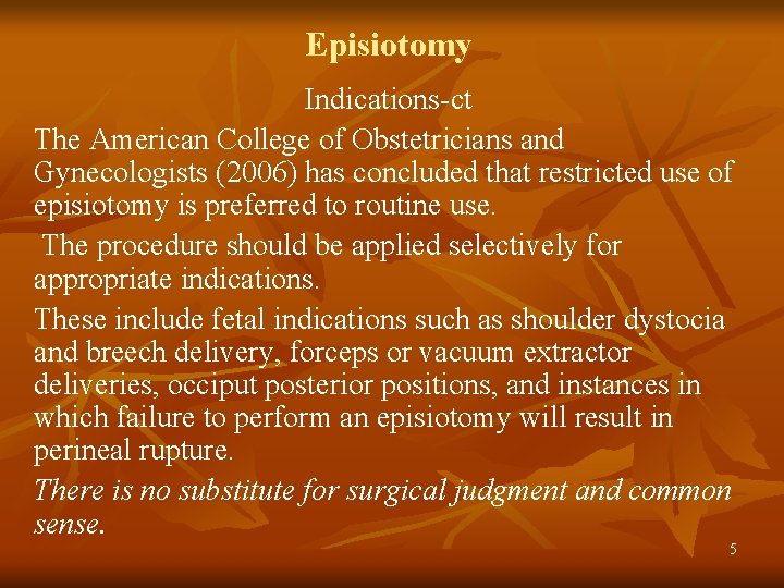 Episiotomy Indications-ct The American College of Obstetricians and Gynecologists (2006) has concluded that restricted