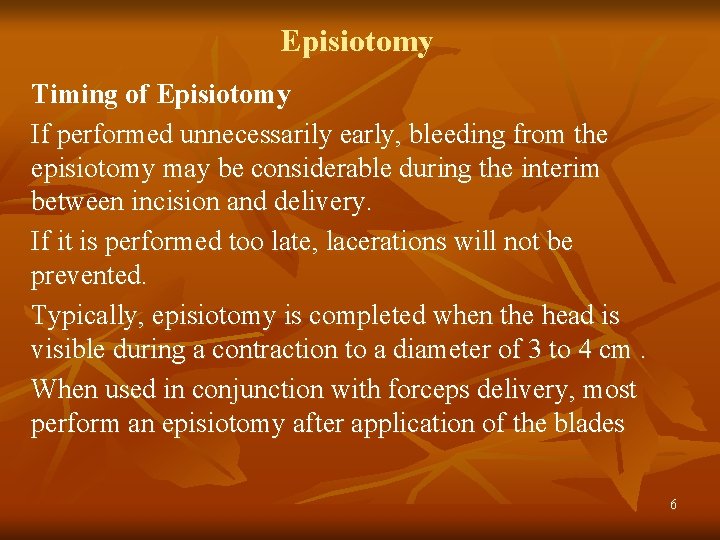 Episiotomy Timing of Episiotomy If performed unnecessarily early, bleeding from the episiotomy may be