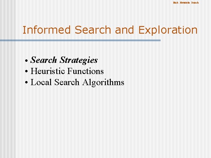 Eick: Heuristic Search Informed Search and Exploration Search Strategies • Heuristic Functions • Local