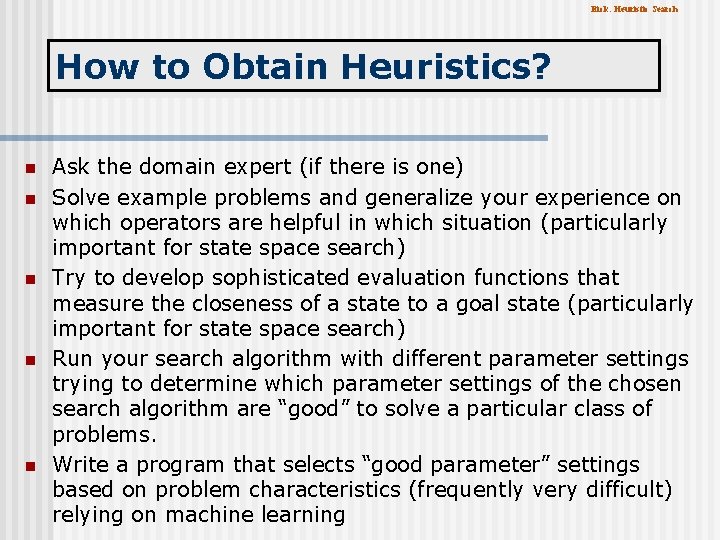 Eick: Heuristic Search How to Obtain Heuristics? n n n Ask the domain expert