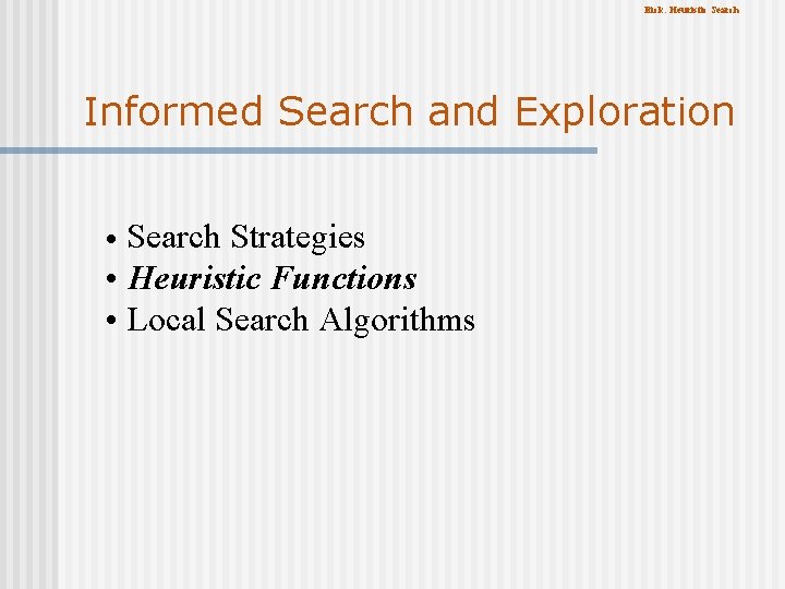 Eick: Heuristic Search Informed Search and Exploration Search Strategies • Heuristic Functions • Local