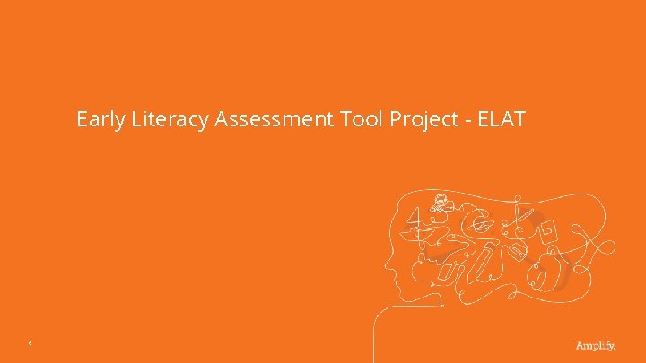 Early Literacy Assessment Tool Project - ELAT 6 