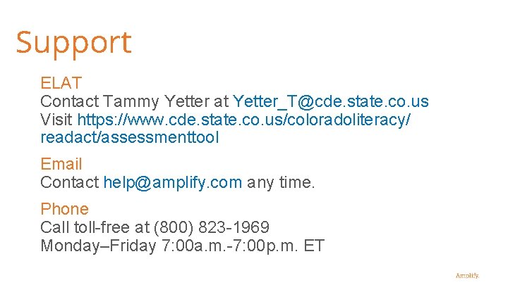 Support ELAT Contact Tammy Yetter at Yetter_T@cde. state. co. us Visit https: //www. cde.