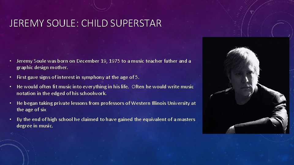 JEREMY SOULE: CHILD SUPERSTAR • Jeremy Soule was born on December 19, 1975 to