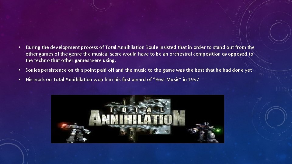  • During the development process of Total Annihilation Soule insisted that in order