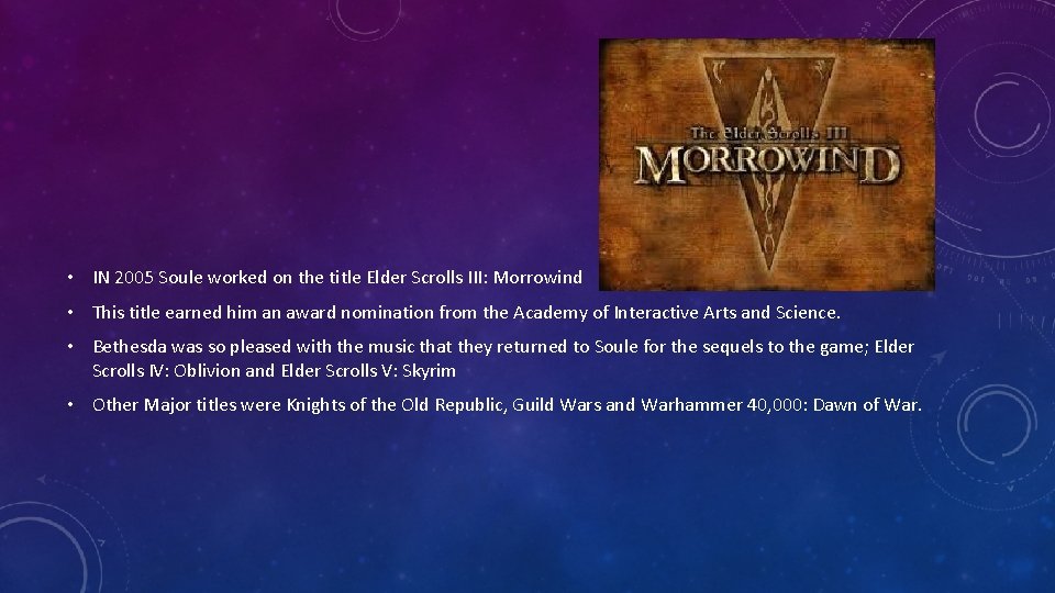  • IN 2005 Soule worked on the title Elder Scrolls III: Morrowind •