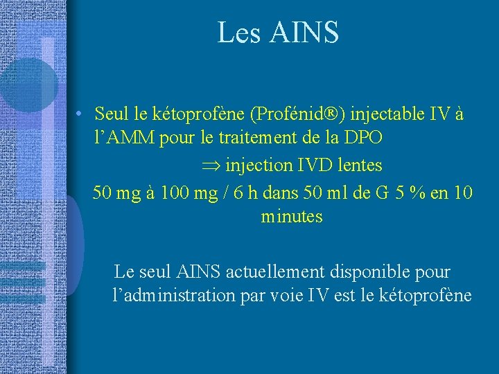 Les AINS • Seul le kétoprofène (Profénid ) injectable IV à l’AMM pour le