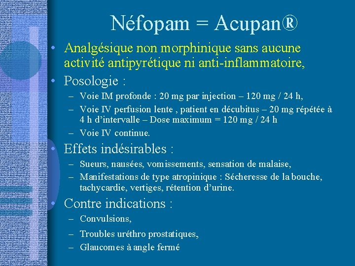 Néfopam = Acupan® • Analgésique non morphinique sans aucune activité antipyrétique ni anti-inflammatoire, •