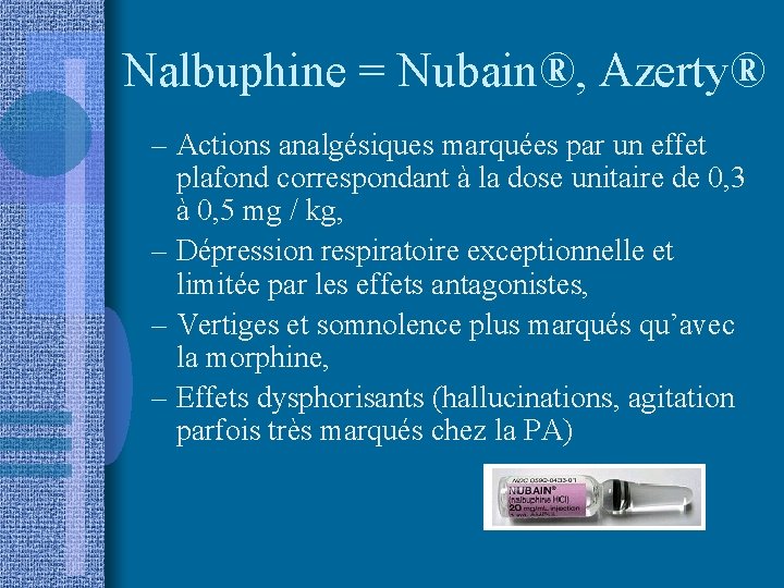 Nalbuphine = Nubain®, Azerty® – Actions analgésiques marquées par un effet plafond correspondant à