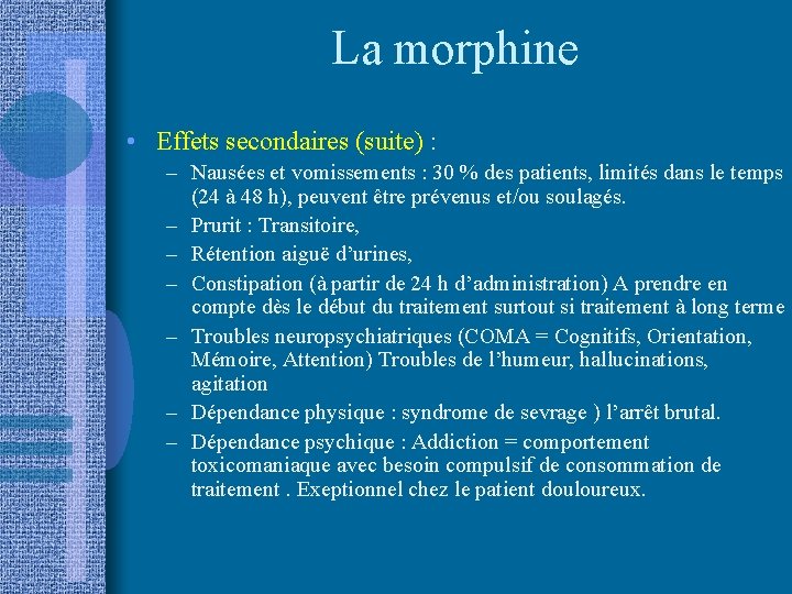 La morphine • Effets secondaires (suite) : – Nausées et vomissements : 30 %