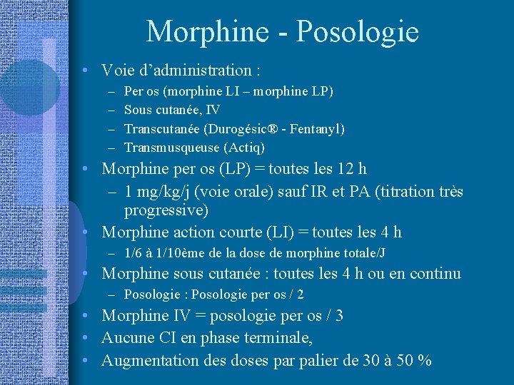 Morphine - Posologie • Voie d’administration : – – Per os (morphine LI –