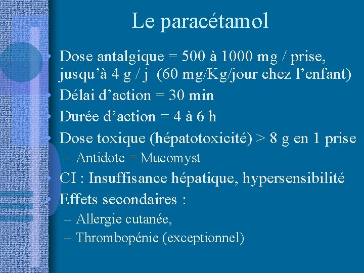 Le paracétamol • Dose antalgique = 500 à 1000 mg / prise, jusqu’à 4