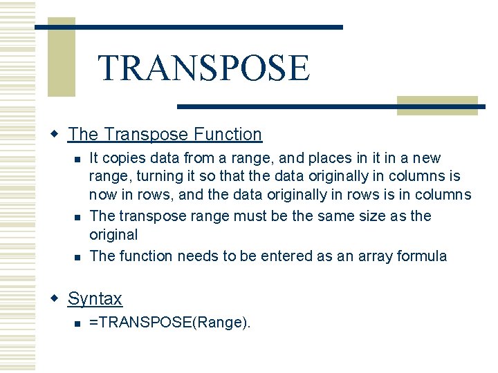 TRANSPOSE w The Transpose Function n It copies data from a range, and places