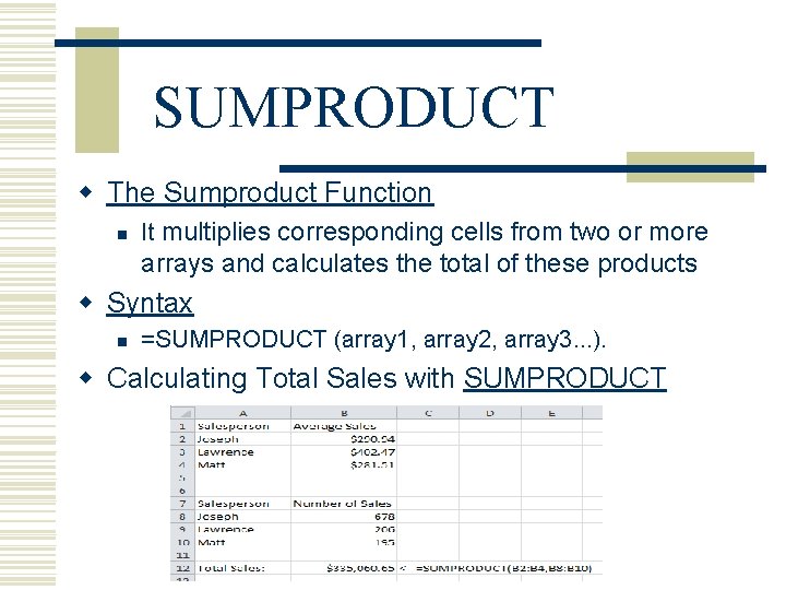 SUMPRODUCT w The Sumproduct Function n It multiplies corresponding cells from two or more