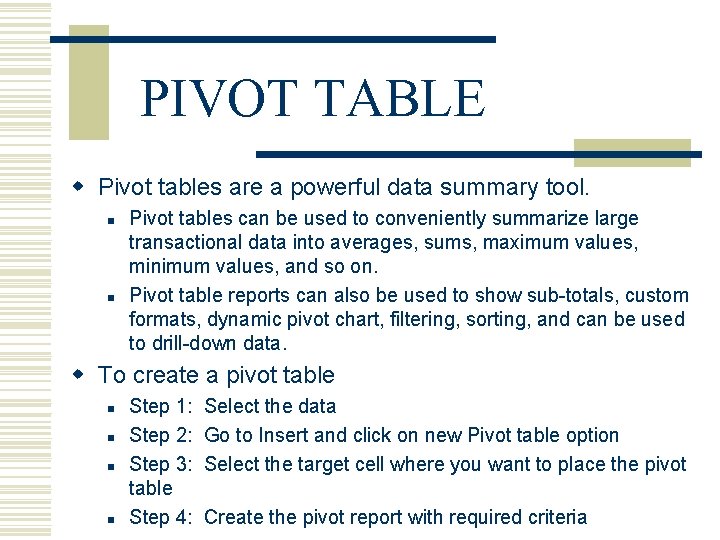 PIVOT TABLE w Pivot tables are a powerful data summary tool. n n Pivot