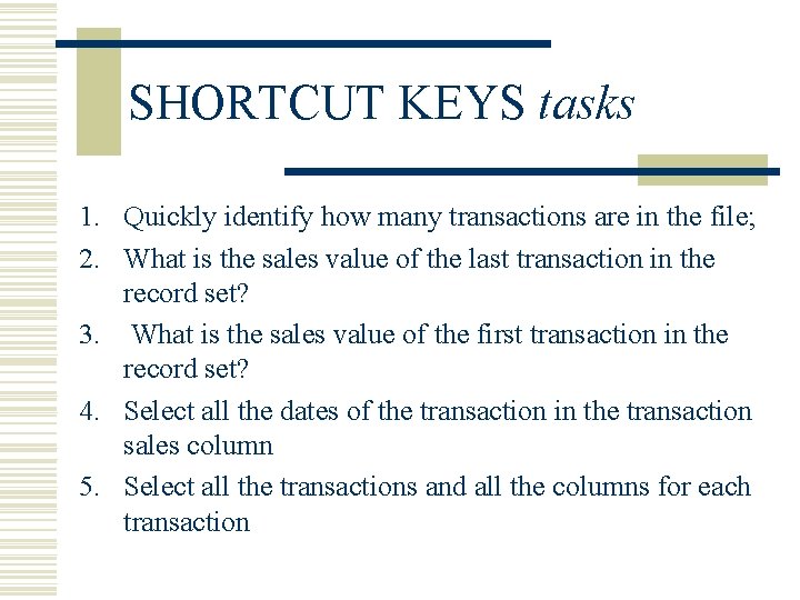 SHORTCUT KEYS tasks 1. Quickly identify how many transactions are in the file; 2.