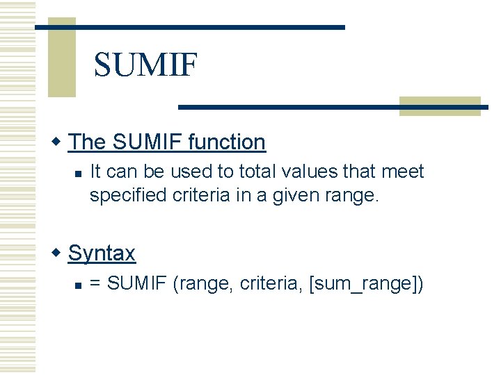 SUMIF w The SUMIF function n It can be used to total values that