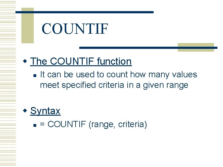 COUNTIF w The COUNTIF function n It can be used to count how many
