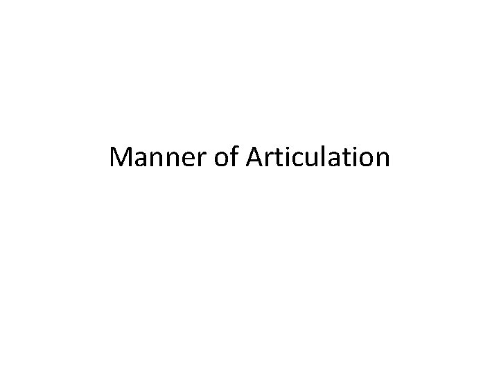 Manner of Articulation 
