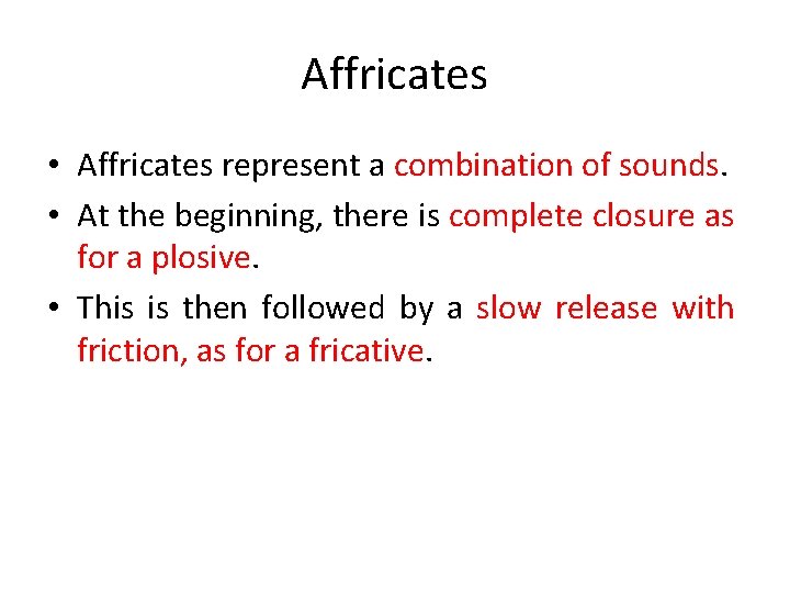 Affricates • Affricates represent a combination of sounds. • At the beginning, there is