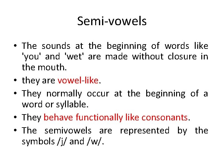 Semi-vowels • The sounds at the beginning of words like 'you' and 'wet' are