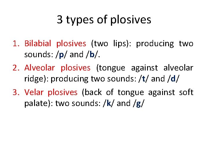 3 types of plosives 1. Bilabial plosives (two lips): producing two sounds: /p/ and