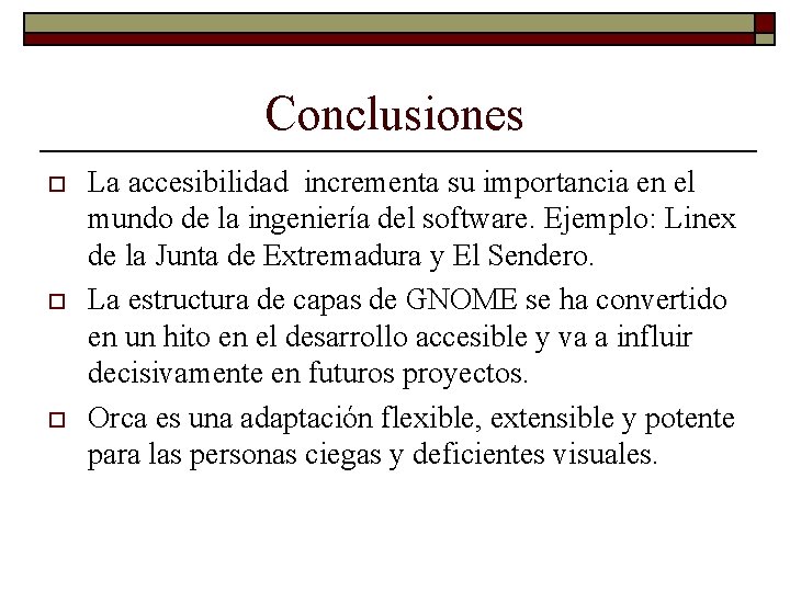 Conclusiones o o o La accesibilidad incrementa su importancia en el mundo de la