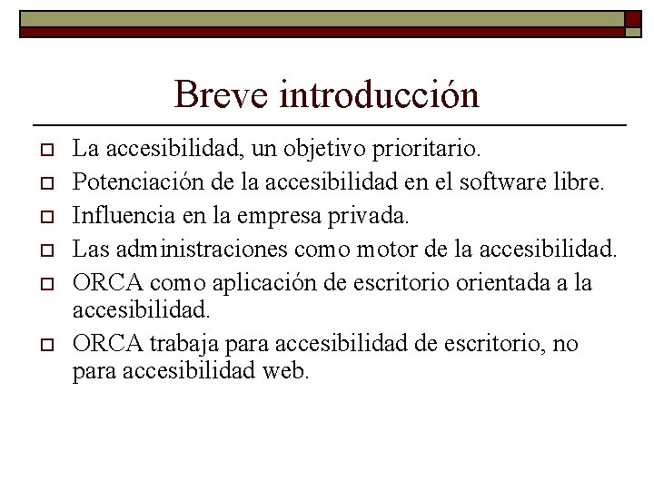 Breve introducción o o o La accesibilidad, un objetivo prioritario. Potenciación de la accesibilidad