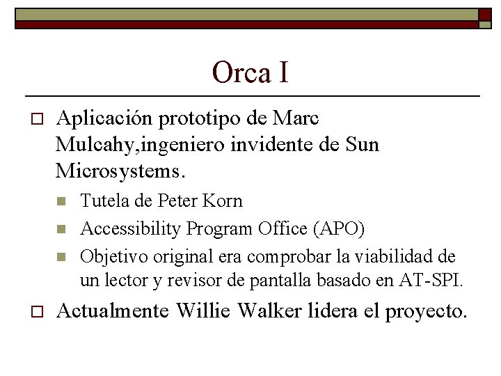 Orca I o Aplicación prototipo de Marc Mulcahy, ingeniero invidente de Sun Microsystems. n