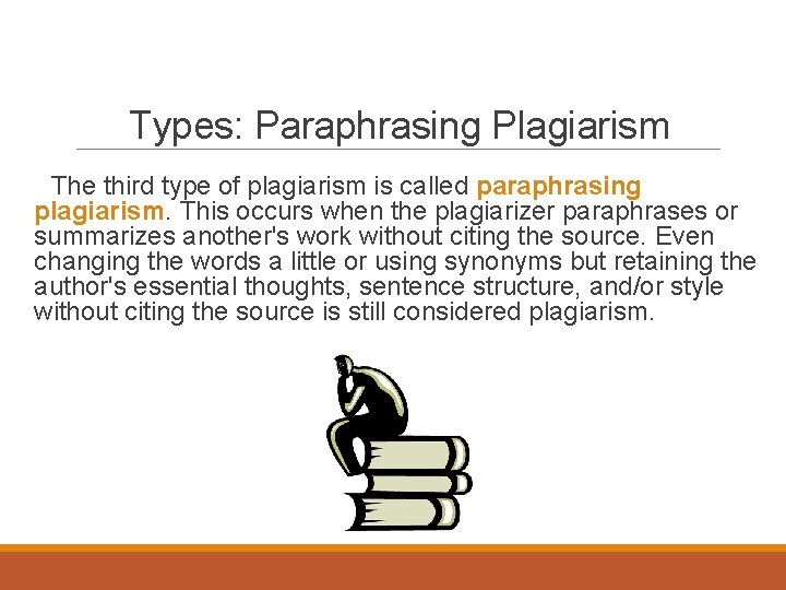 Types: Paraphrasing Plagiarism The third type of plagiarism is called paraphrasing plagiarism. This occurs