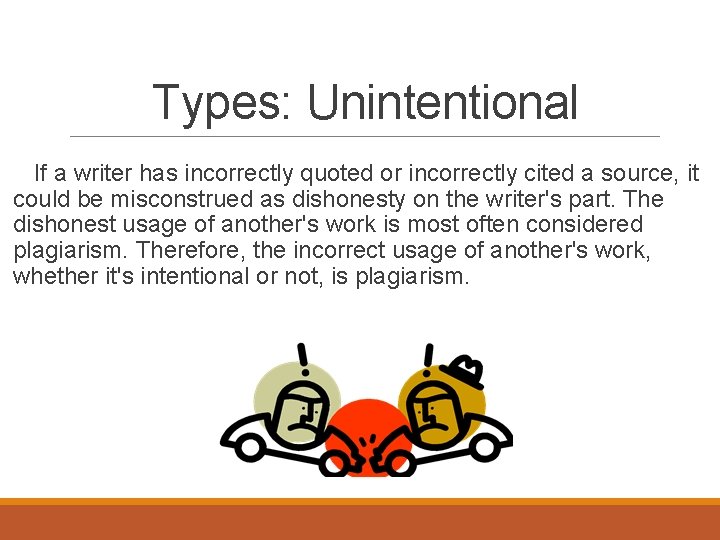 Types: Unintentional If a writer has incorrectly quoted or incorrectly cited a source, it
