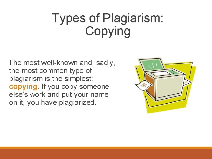 Types of Plagiarism: Copying The most well-known and, sadly, the most common type of