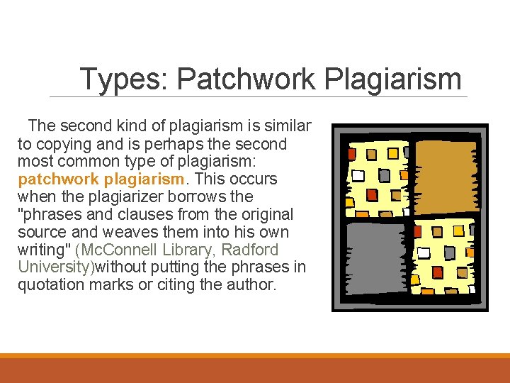 Types: Patchwork Plagiarism The second kind of plagiarism is similar to copying and is