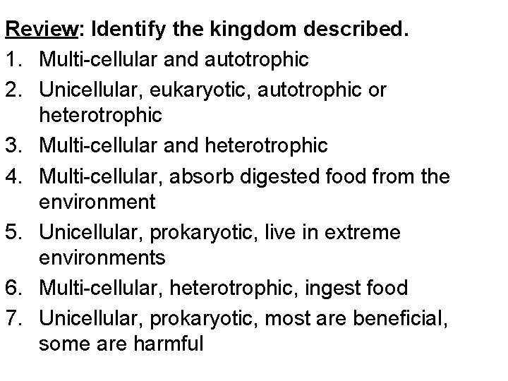 Review: Identify the kingdom described. 1. Multi-cellular and autotrophic 2. Unicellular, eukaryotic, autotrophic or