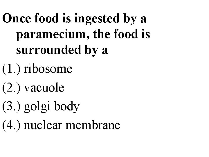 Once food is ingested by a paramecium, the food is surrounded by a (1.