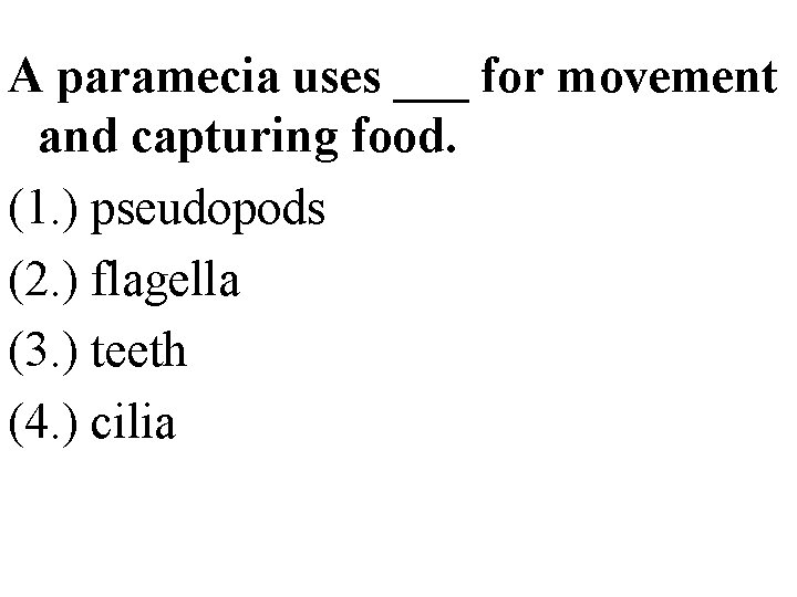 A paramecia uses ___ for movement and capturing food. (1. ) pseudopods (2. )