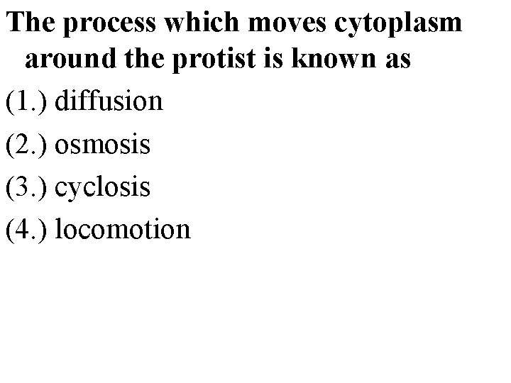 The process which moves cytoplasm around the protist is known as (1. ) diffusion