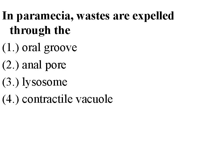 In paramecia, wastes are expelled through the (1. ) oral groove (2. ) anal
